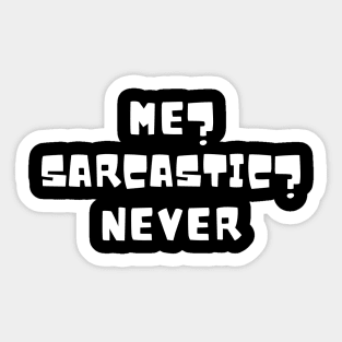 Me? Sarcastic? Never Sticker